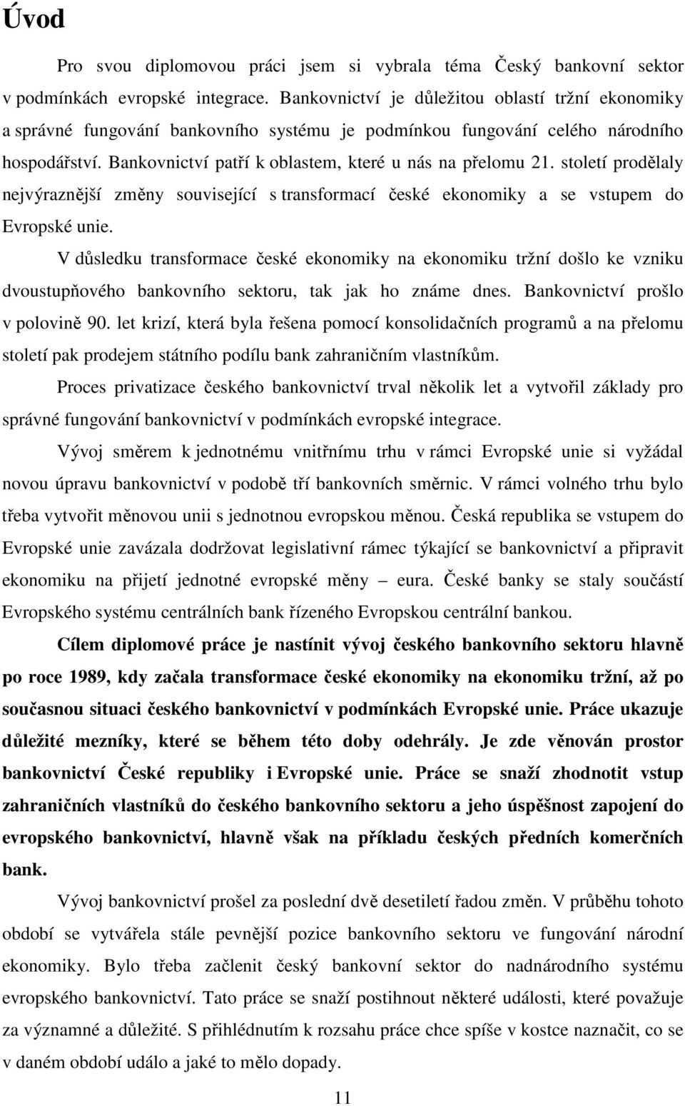 století prodělaly nejvýraznější změny související s transformací české ekonomiky a se vstupem do Evropské unie.