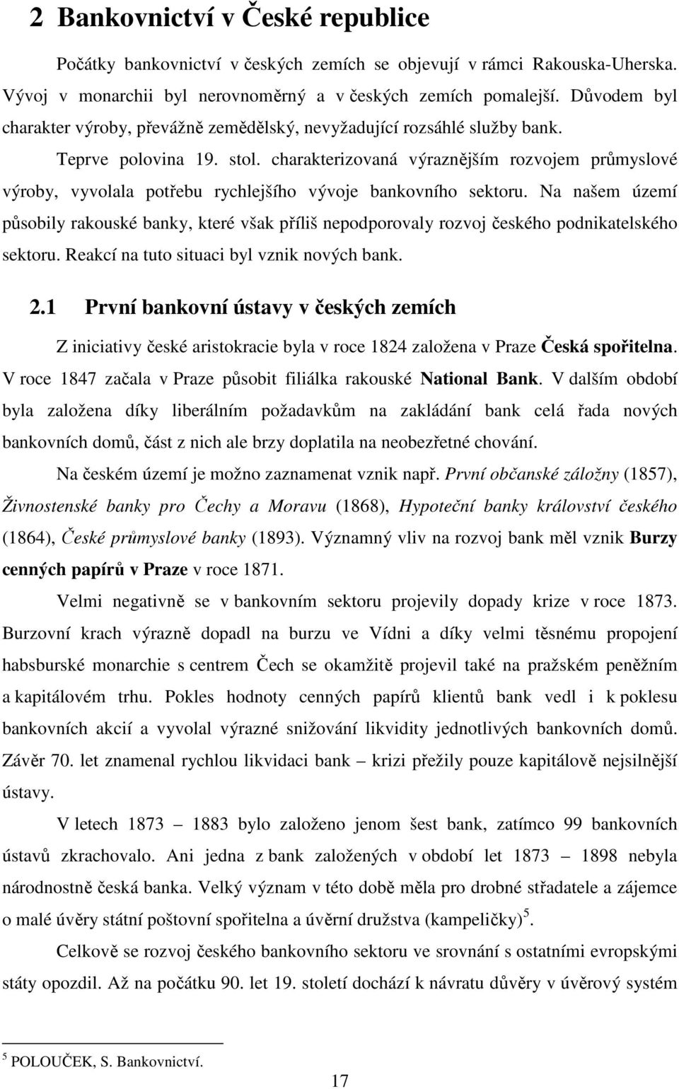 charakterizovaná výraznějším rozvojem průmyslové výroby, vyvolala potřebu rychlejšího vývoje bankovního sektoru.