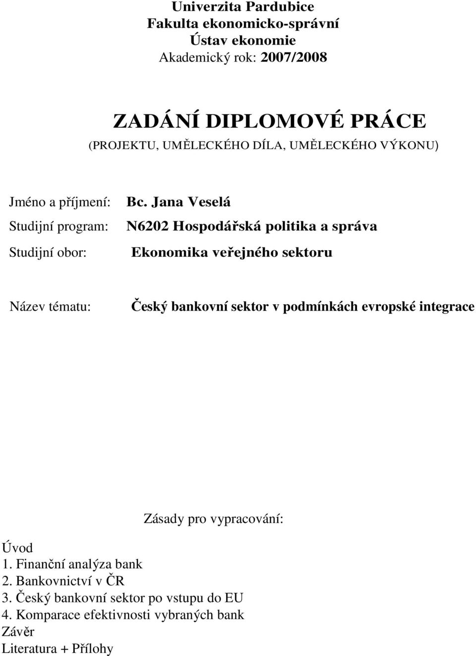 Jana Veselá N6202 Hospodářská politika a správa Ekonomika veřejného sektoru Název tématu: Český bankovní sektor v podmínkách evropské