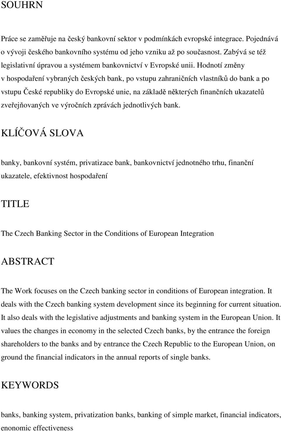 Hodnotí změny v hospodaření vybraných českých bank, po vstupu zahraničních vlastníků do bank a po vstupu České republiky do Evropské unie, na základě některých finančních ukazatelů zveřejňovaných ve