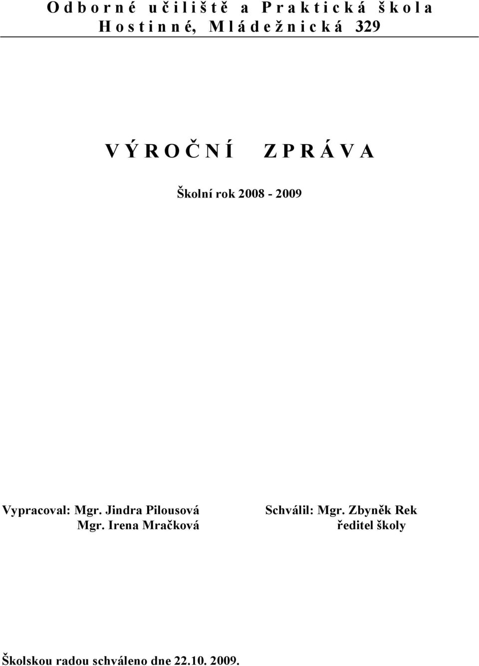 2008-2009 Vypracoval: Mgr. Jindra Pilousová Mgr.