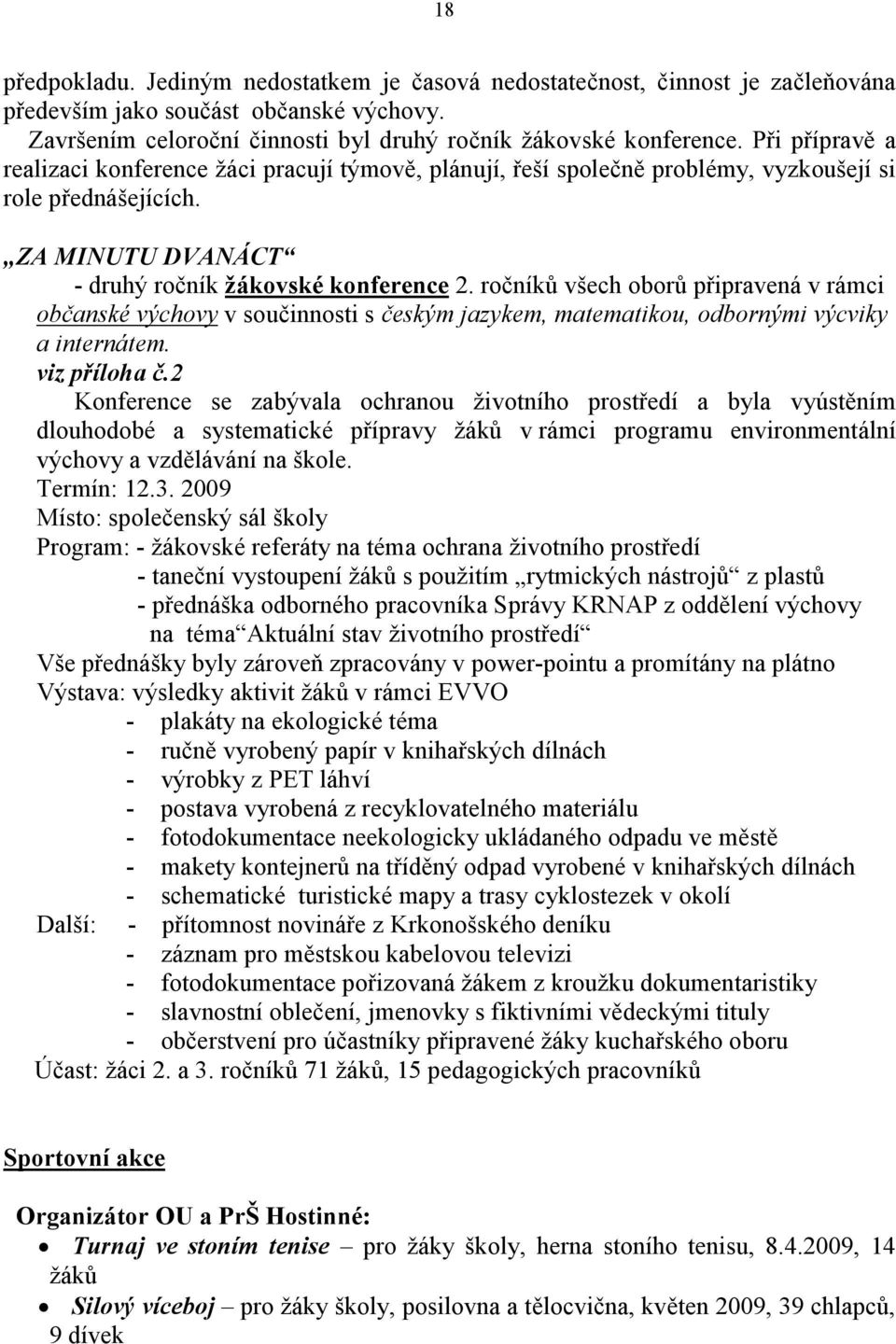 ročníků všech oborů připravená v rámci občanské výchovy v součinnosti s českým jazykem, matematikou, odbornými výcviky a internátem. viz příloha č.