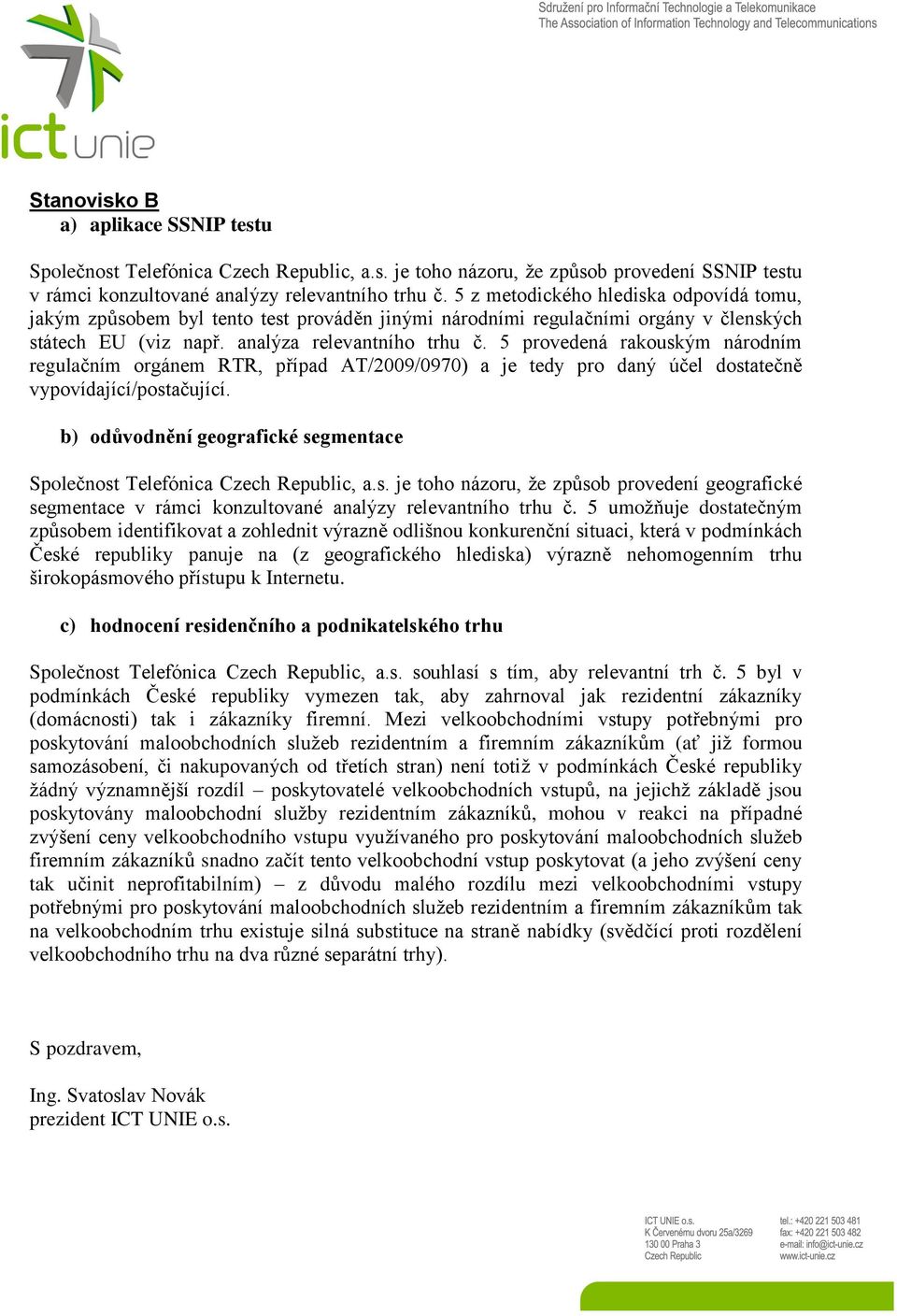 5 provedená rakouským národním regulačním orgánem RTR, případ AT/2009/0970) a je tedy pro daný účel dostatečně vypovídající/postačující.