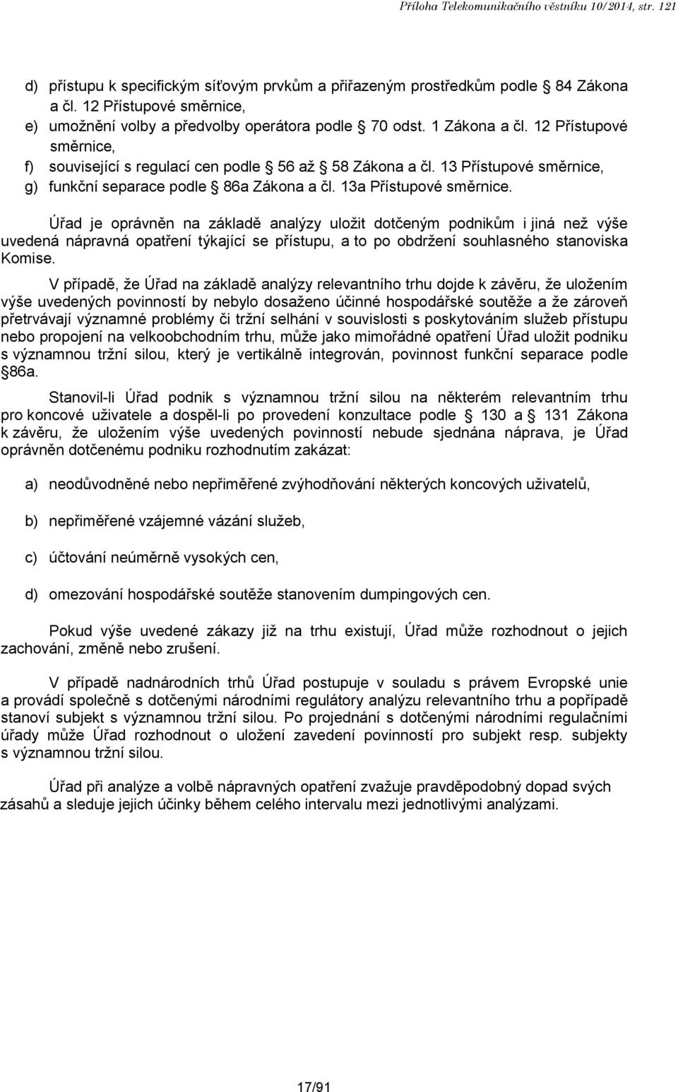 13 Přístupové směrnice, g) funkční separace podle 86a Zákona a čl. 13a Přístupové směrnice.