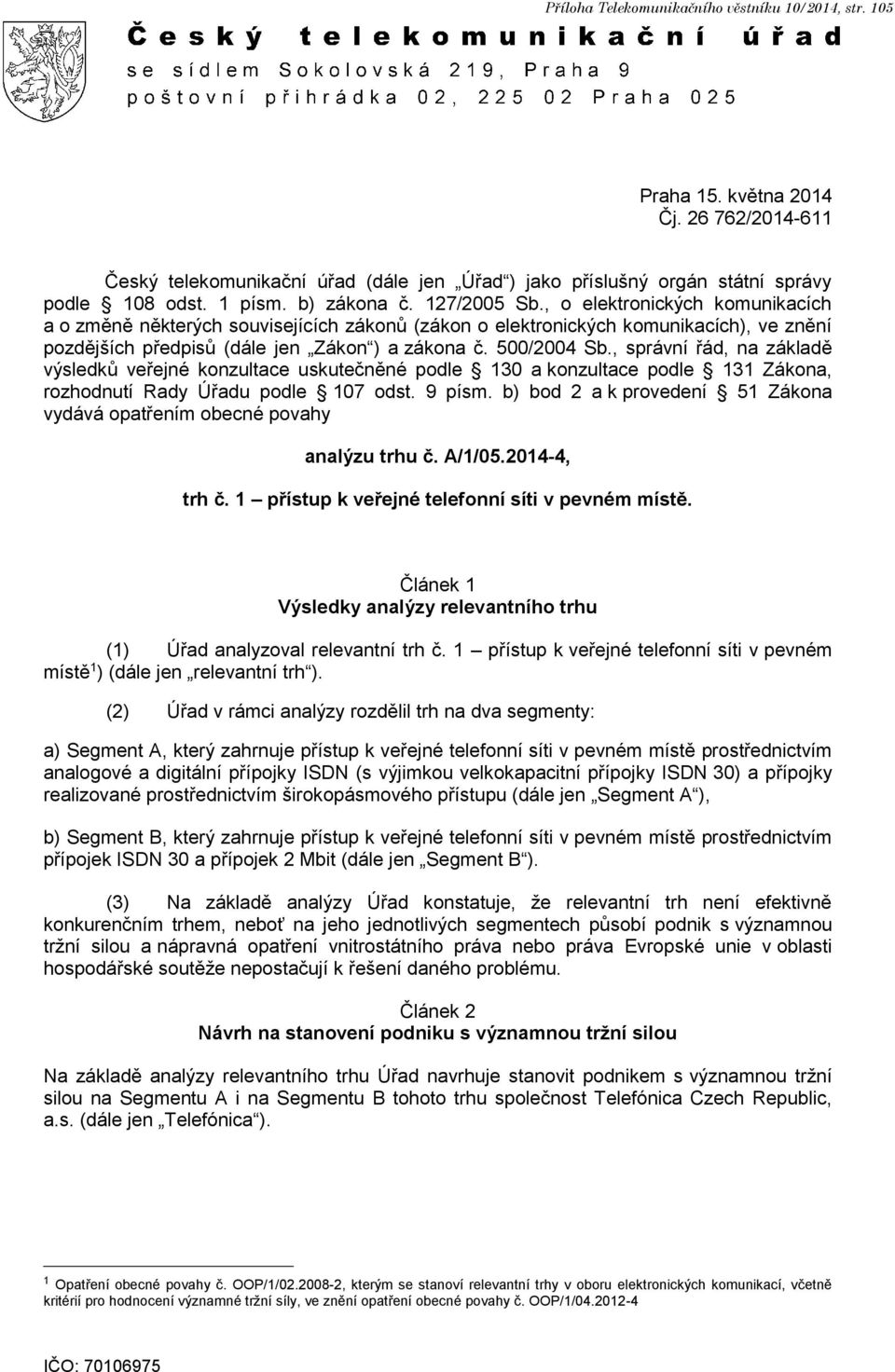 500/2004 Sb., správní řád, na základě výsledků veřejné konzultace uskutečněné podle 130 a konzultace podle 131 Zákona, rozhodnutí Rady Úřadu podle 107 odst. 9 písm.