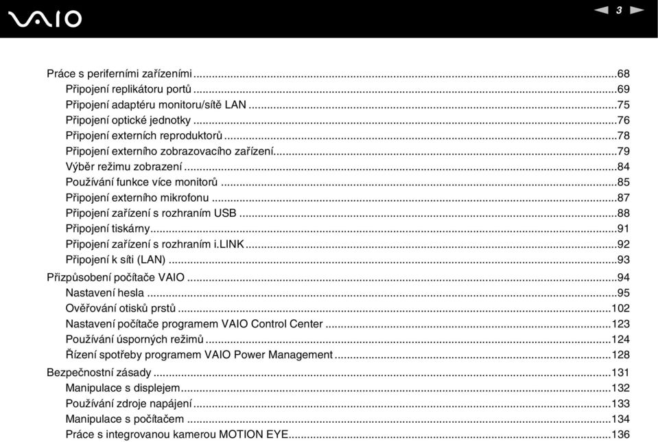 ..88 Připojení tiskárny...91 Připojení zařízení s rozhraním i.lik...92 Připojení k síti (LA)...93 Přizpůsobení počítače VAIO...94 astavení hesla...95 Ověřování otisků prstů.