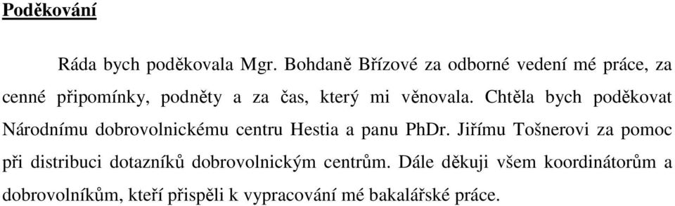 věnovala. Chtěla bych poděkovat Národnímu dobrovolnickému centru Hestia a panu PhDr.