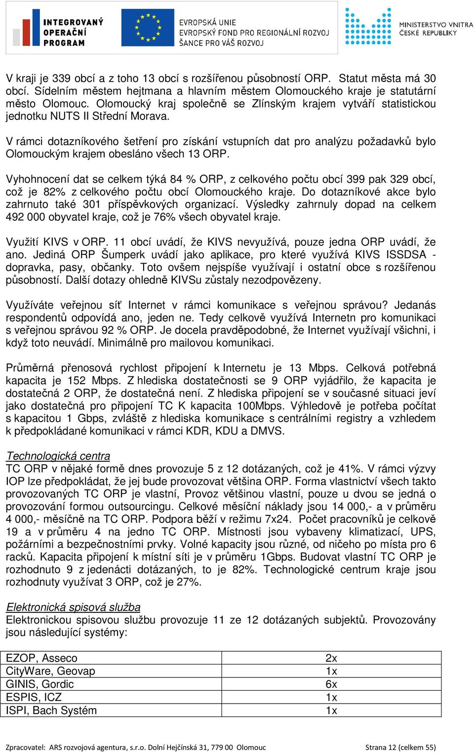 V rámci dotazníkového šetření pro získání vstupních dat pro analýzu požadavků bylo Olomouckým krajem obesláno všech 13 ORP.