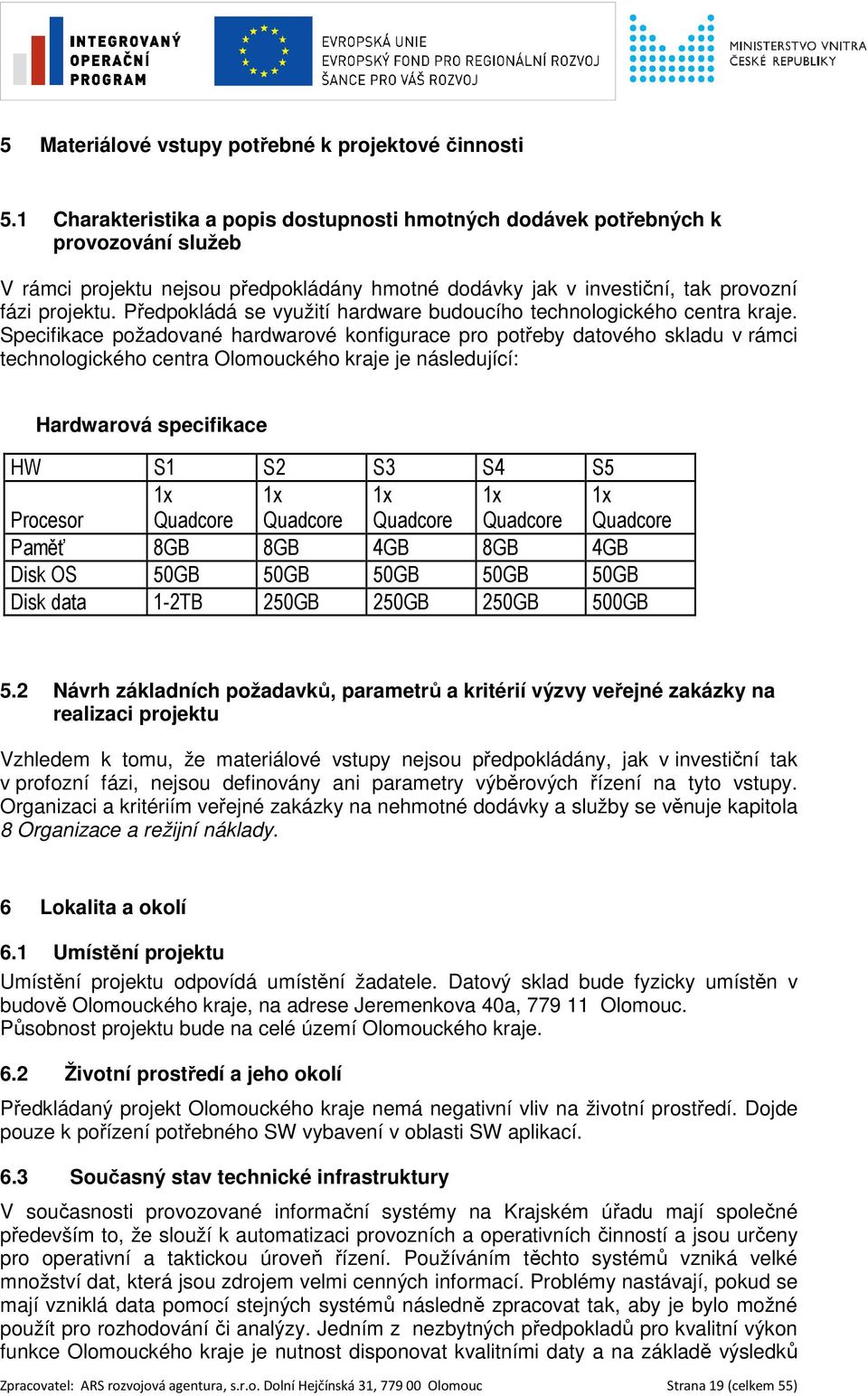 Předpokládá se využití hardware budoucího technologického centra kraje.