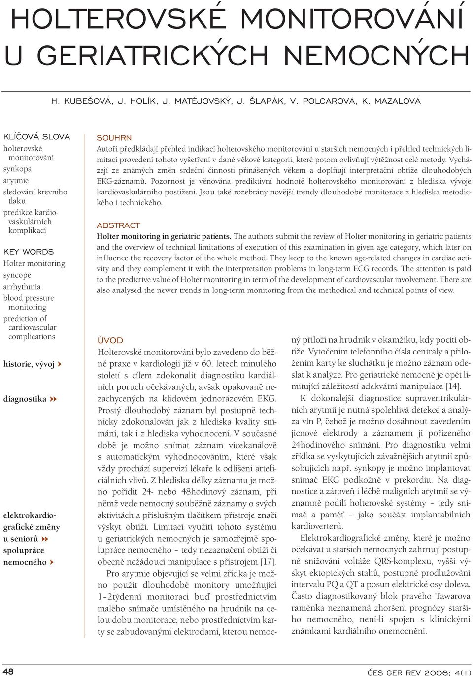 monitoring prediction of cardiovascular complications historie, vývoj diagnostika elektrokardiografické změny u seniorů spolupráce nemocného SOUHRN Autoři předkládají přehled indikací holterovského