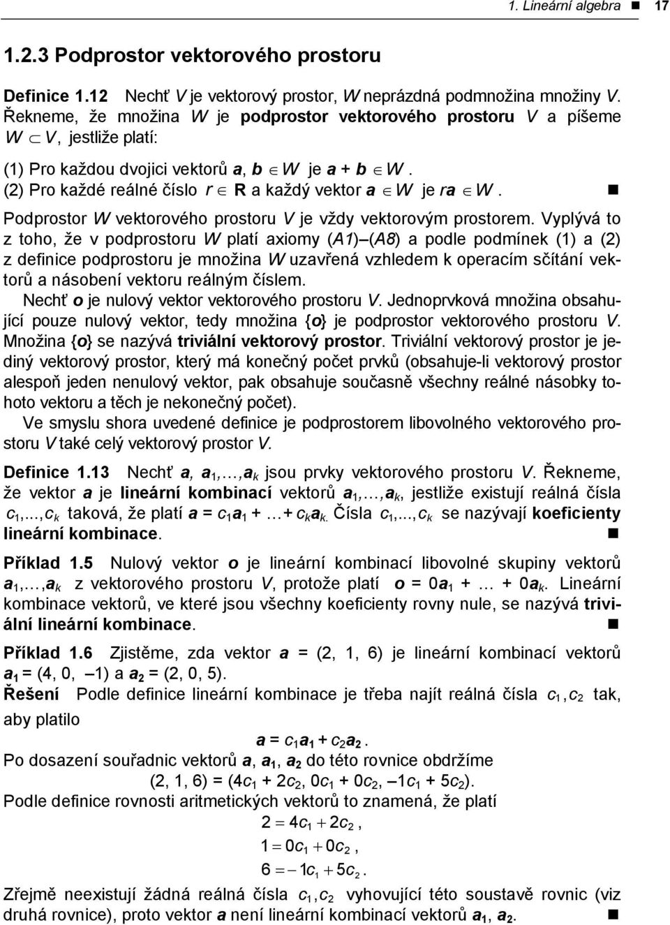 Podprostor W vektorového prostoru V je vždy vektorovým prostorem.