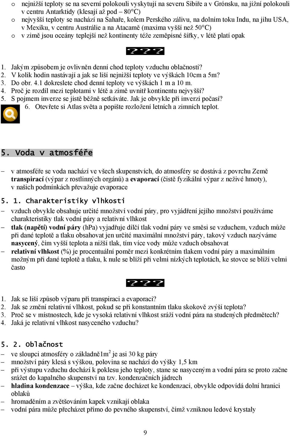 Jakým způsobem je ovlivněn denní chod teploty vzduchu oblačností? 2. V kolik hodin nastávají a jak se liší nejnižší teploty ve výškách 10cm a 5m? 3. Do obr. 4.