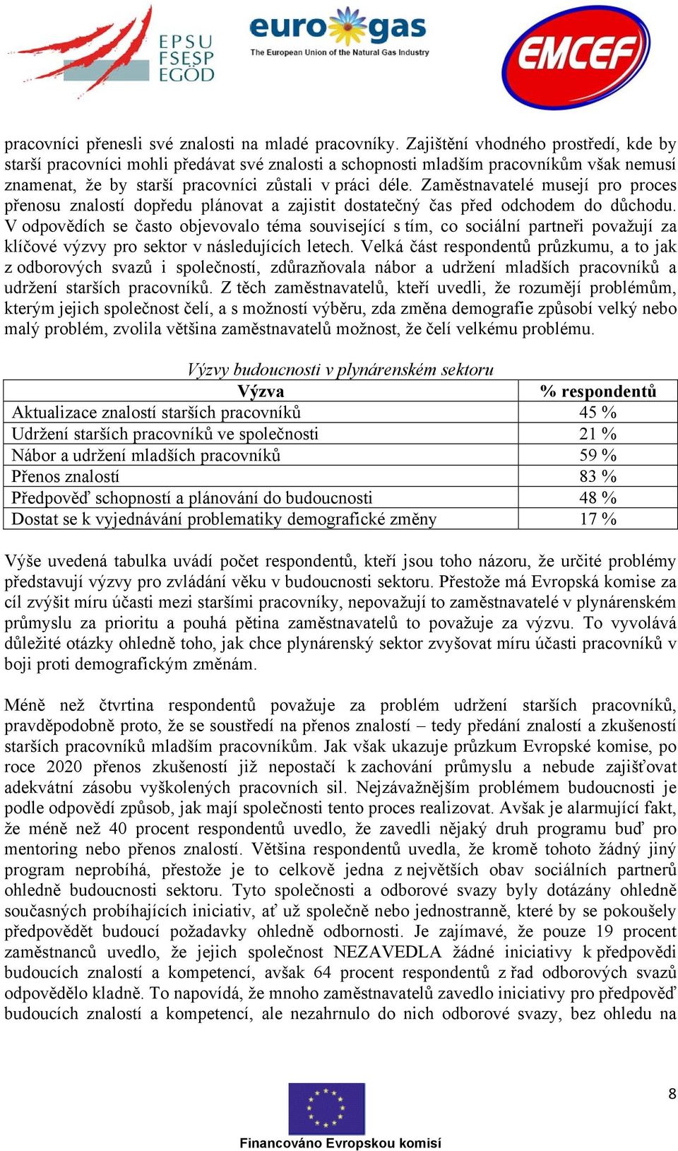 Zaměstnavatelé musejí pro proces přenosu znalostí dopředu plánovat a zajistit dostatečný čas před odchodem do důchodu.