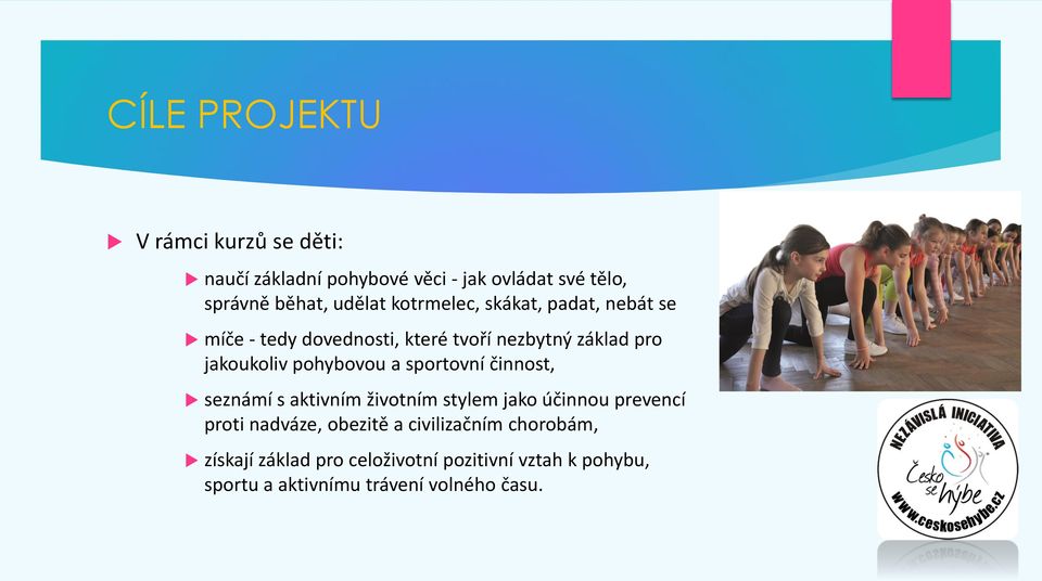 a sportovní činnost, seznámí s aktivním životním stylem jako účinnou prevencí proti nadváze, obezitě a