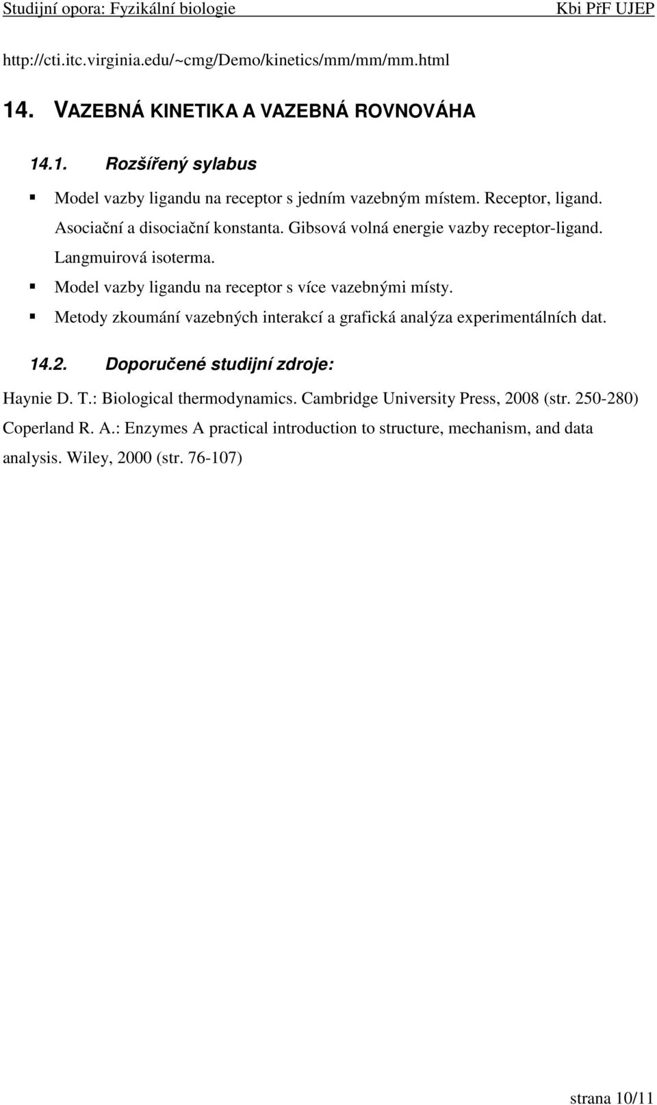 Model vazby ligandu na receptor s více vazebnými místy. Metody zkoumání vazebných interakcí a grafická analýza experimentálních dat. 14.2.