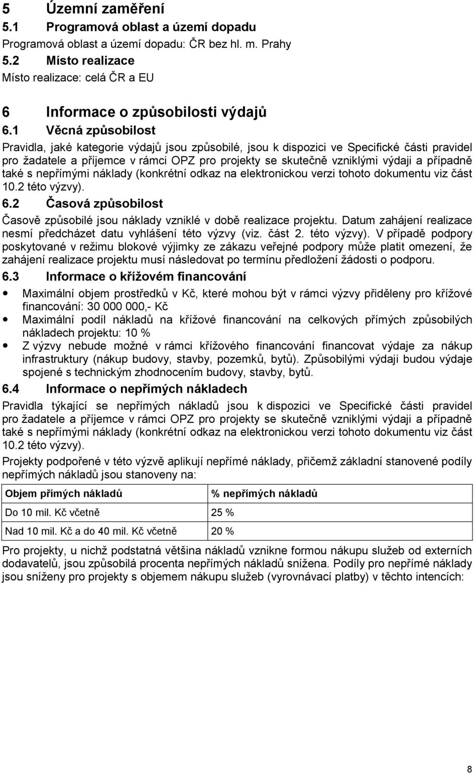 případně také s nepřímými náklady (konkrétní odkaz na elektronickou verzi tohoto dokumentu viz část 10.2 této výzvy). 6.