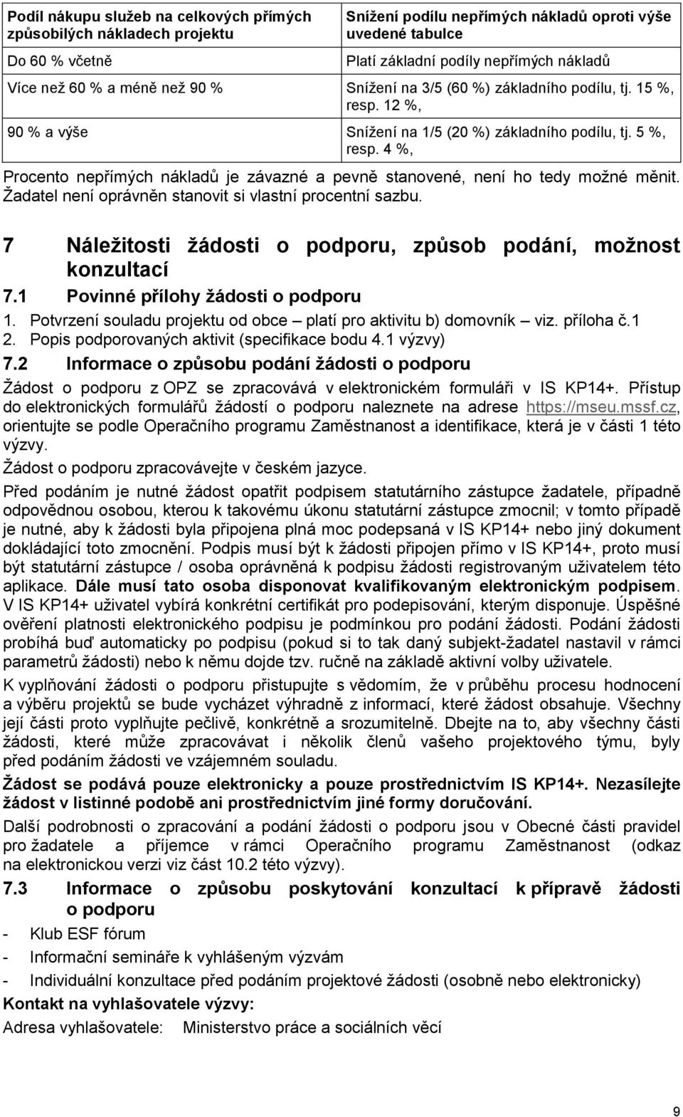 4 %, Procento nepřímých nákladů je závazné a pevně stanovené, není ho tedy možné měnit. Žadatel není oprávněn stanovit si vlastní procentní sazbu.