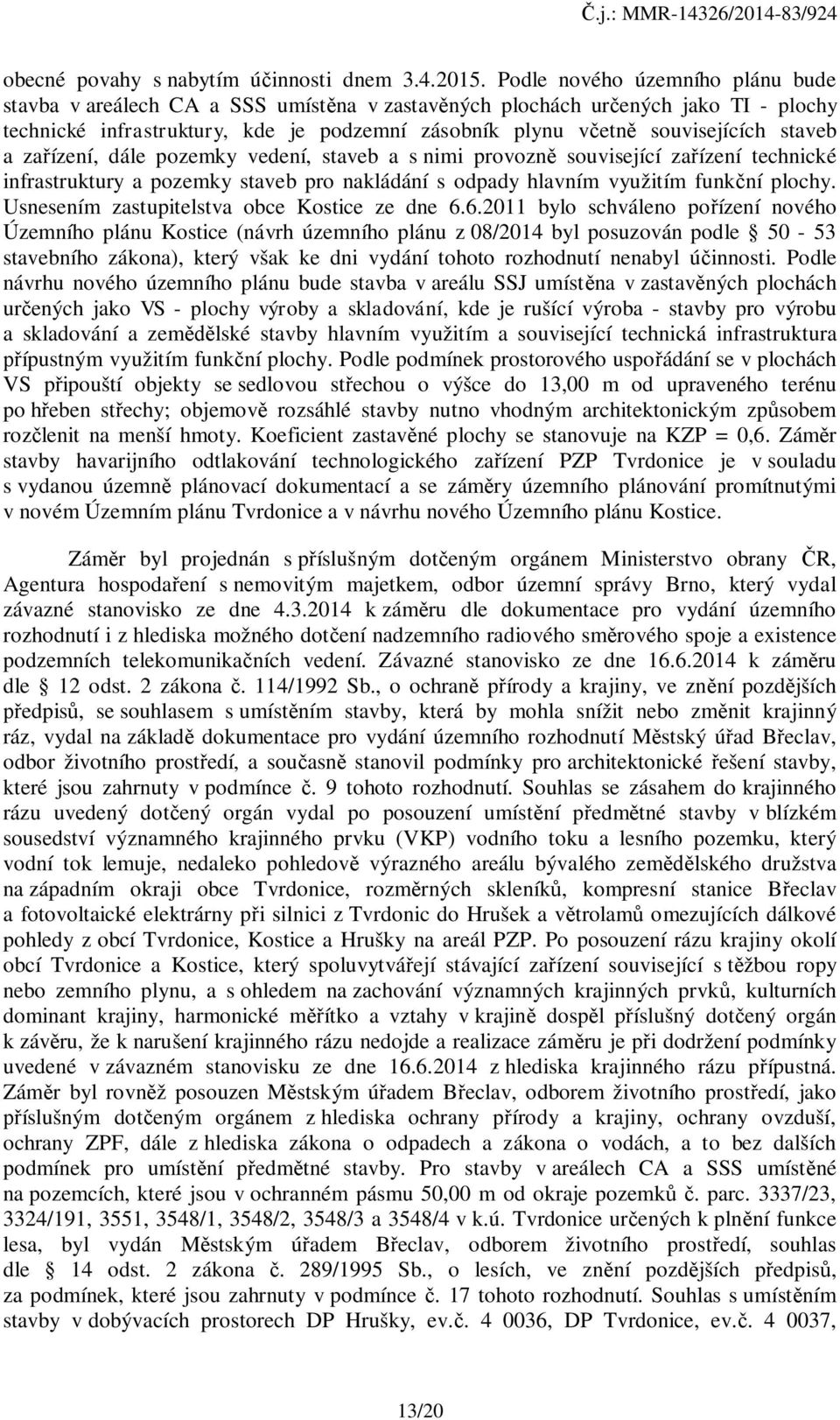 staveb a zařízení, dále pozemky vedení, staveb a s nimi provozně související zařízení technické infrastruktury a pozemky staveb pro nakládání s odpady hlavním využitím funkční plochy.