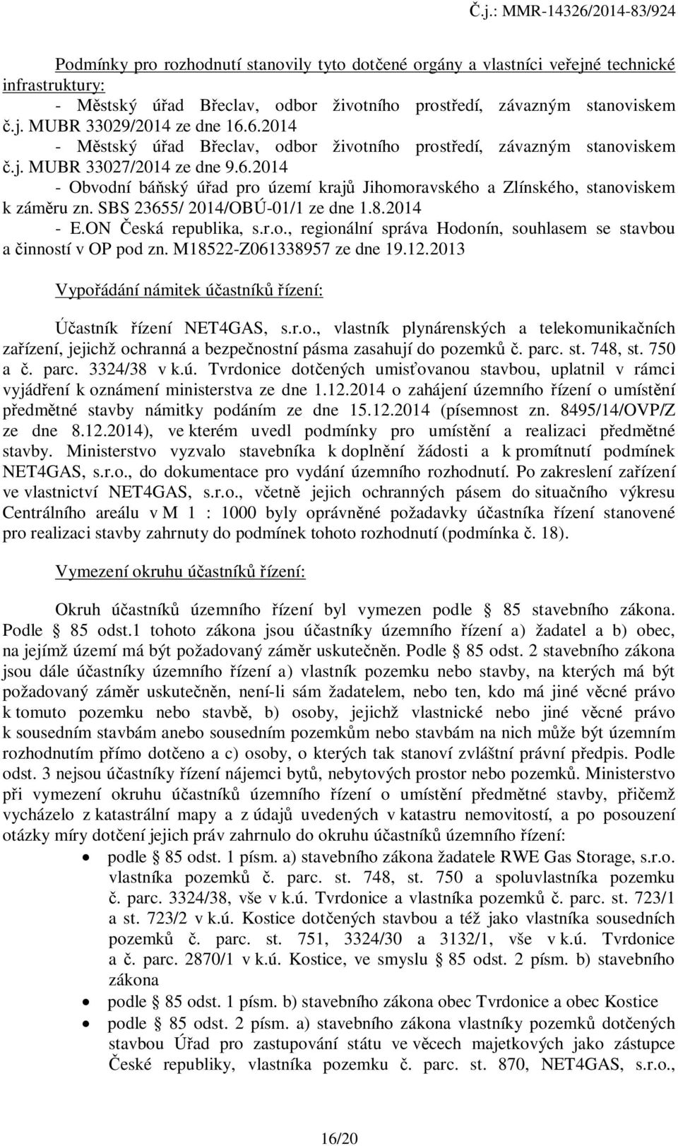 SBS 23655/ 2014/OBÚ-01/1 ze dne 1.8.2014 - E.ON Česká republika, s.r.o., regionální správa Hodonín, souhlasem se stavbou a činností v OP pod zn. M18522-Z061338957 ze dne 19.12.