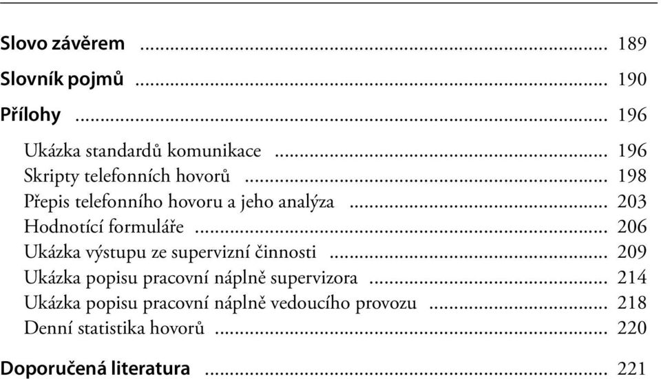 .. 203 Hodnotící formuláře... 206 Ukázka výstupu ze supervizní činnosti.