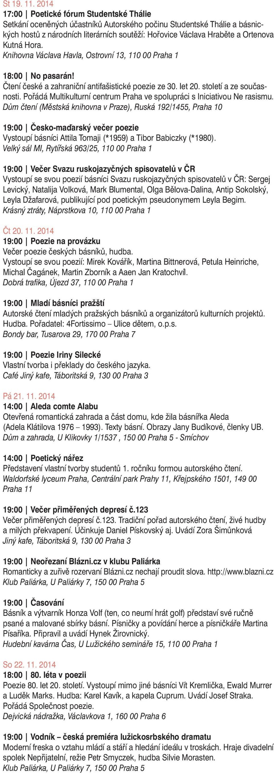 Kutná Hora. Knihovna Václava Havla, Ostrovní 13, 110 00 Praha 1 18:00 No pasarán! Čtení české a zahraniční antifašistické poezie ze 30. let 20. století a ze současnosti.