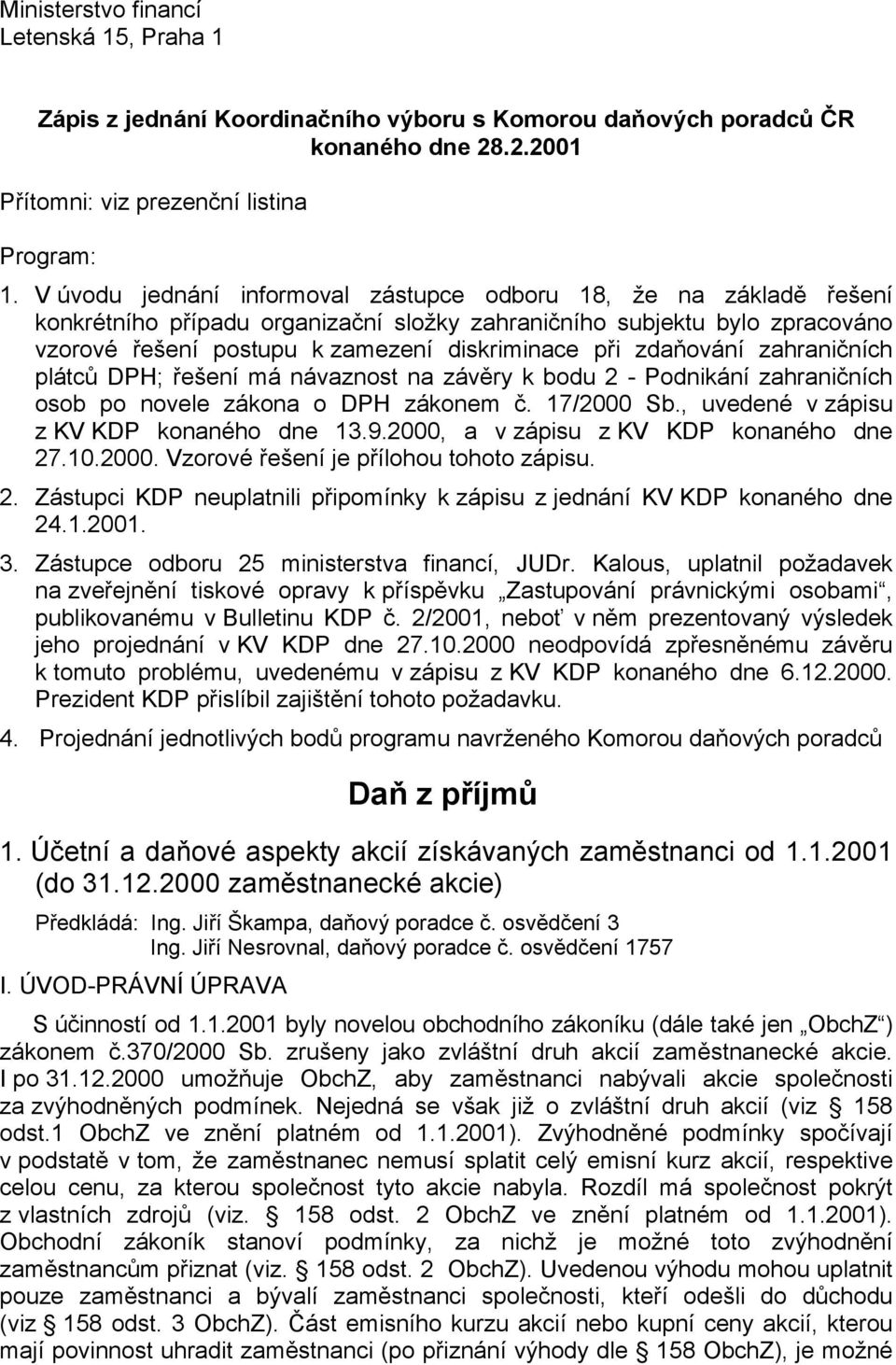 zdaňování zahraničních plátců DPH; řešení má návaznost na závěry k bodu 2 - Podnikání zahraničních osob po novele zákona o DPH zákonem č. 17/2000 Sb., uvedené v zápisu z KV KDP konaného dne 13.9.