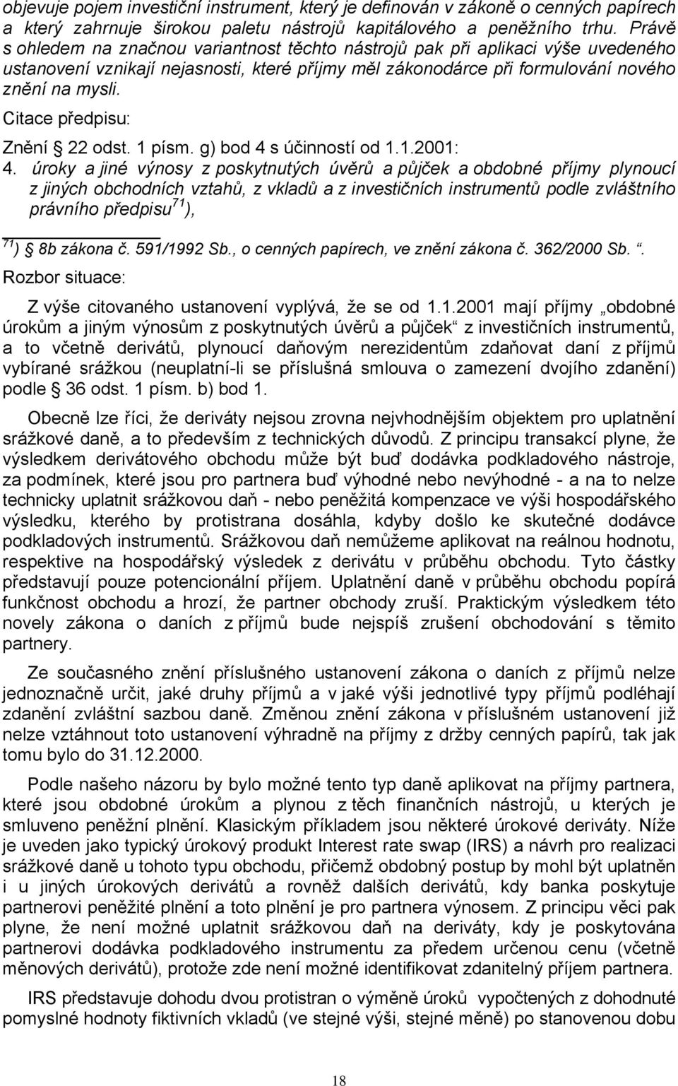 Citace předpisu: Znění 22 odst. 1 písm. g) bod 4 s účinností od 1.1.2001: 4.