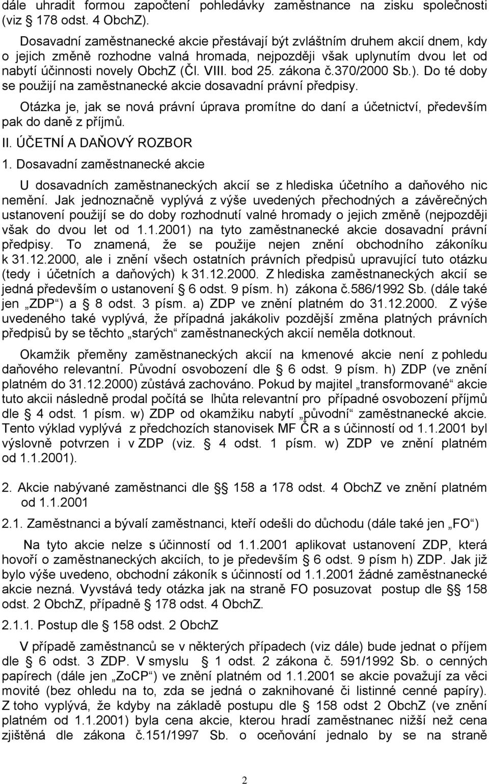 bod 25. zákona č.370/2000 Sb.). Do té doby se použijí na zaměstnanecké akcie dosavadní právní předpisy.