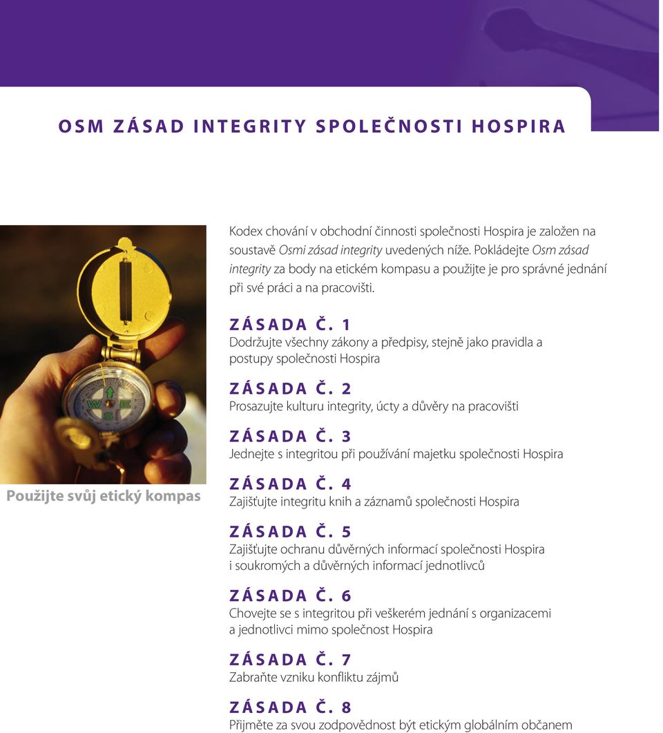 1 Dodržujte všechny zákony a předpisy, stejně jako pravidla a postupy společnosti Hospira Zásada č. 2 Prosazujte kulturu integrity, úcty a důvěry na pracovišti Z á s a d a č.