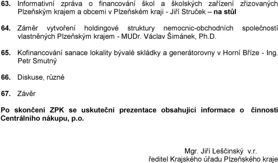 Kofinancování sanace lokality bývalé skládky a generátorovny v Horní Bříze - Ing. Petr Smutný 66. Diskuse, různé 67.