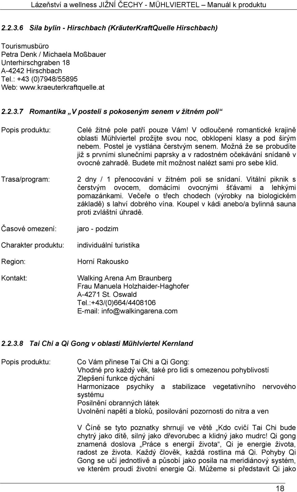 V odloučené romantické krajině oblasti Mühlviertel prožijte svou noc, obklopeni klasy a pod širým nebem. Postel je vystlána čerstvým senem.