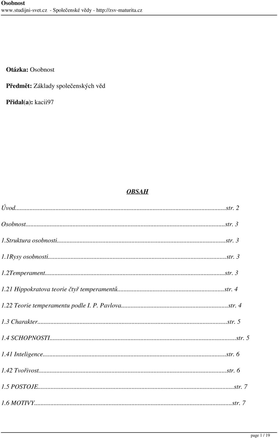 ..str. 4 1.22 Teorie temperamentu podle I. P. Pavlova...str. 4 1.3 Charakter...str. 5 1.4 SCHOPNOSTI...str. 5 1.41 Inteligence.