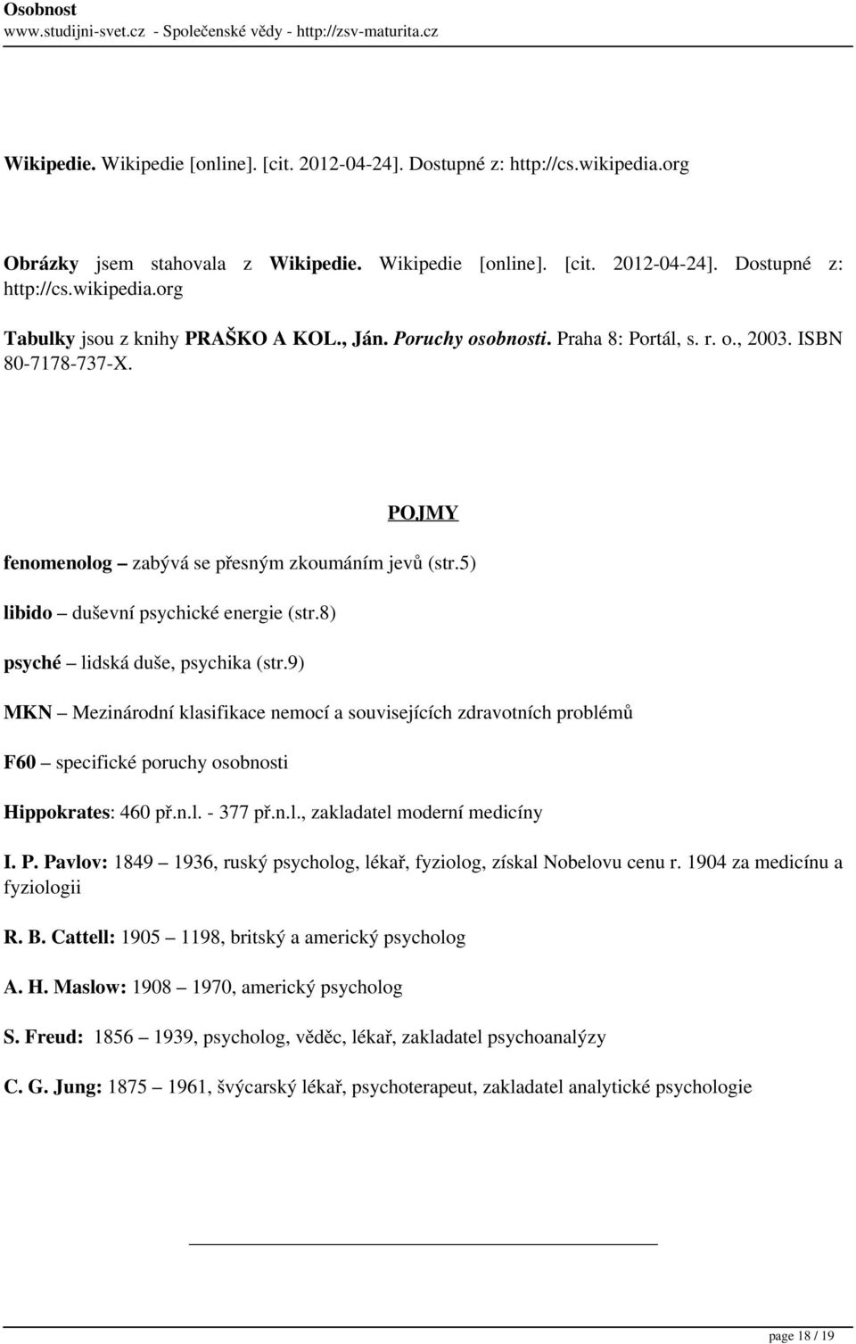 8) psyché lidská duše, psychika (str.9) MKN Mezinárodní klasifikace nemocí a souvisejících zdravotních problémů F60 specifické poruchy osobnosti Hippokrates: 460 př.n.l. - 377 př.n.l., zakladatel moderní medicíny I.