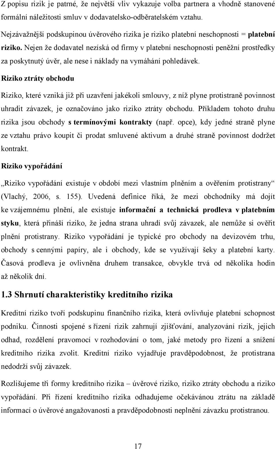 Nejen že dodavatel nezíská od firmy v platební neschopnosti peněžní prostředky za poskytnutý úvěr, ale nese i náklady na vymáhání pohledávek.