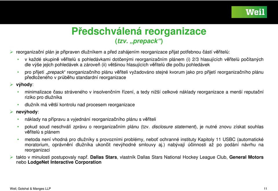 věřitelů pčítaných dle výše jejich phledávek a zárveň (ii) většinu hlasujících věřitelů dle pčtu phledávek pr přijetí prepack rerganizačníh plánu věřiteli vyžadván stejné kvrum jak pr přijetí