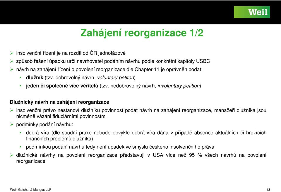 nedbrvlný návrh, invluntary petitin) Dlužnický návrh na zahájení rerganizace inslvenční práv nestanví dlužníku pvinnst pdat návrh na zahájení rerganizace, manažeři dlužníka jsu nicméně vázáni