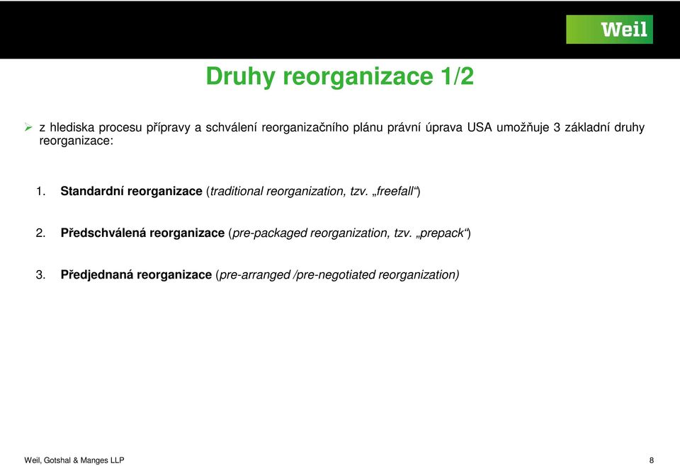 Standardní rerganizace (traditinal rerganizatin, tzv. freefall ) 2.