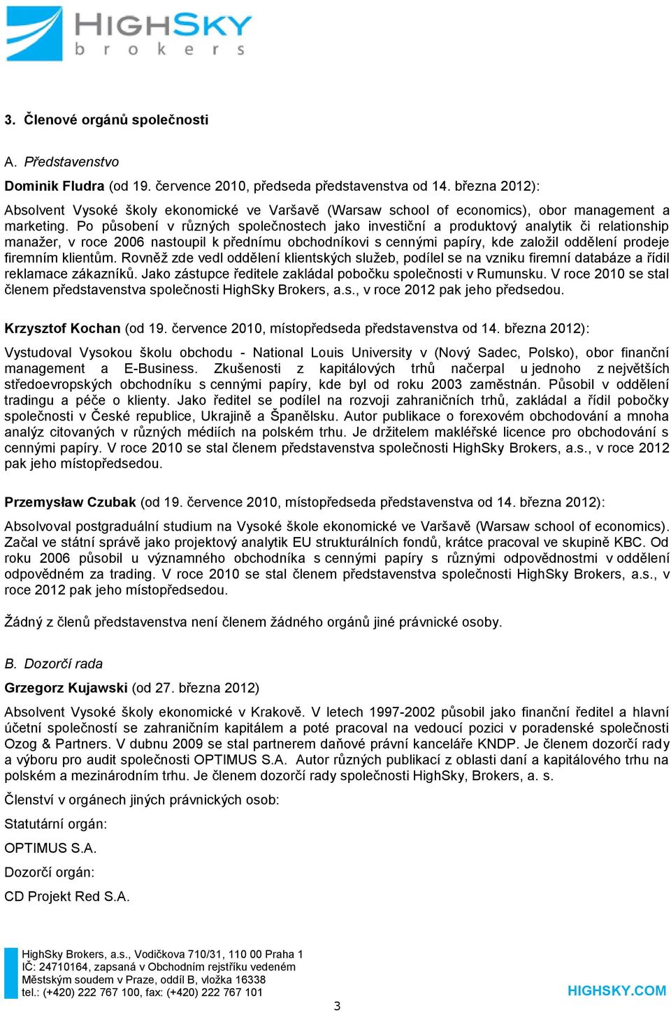 Po působení v různých společnostech jako investiční a produktový analytik či relationship manažer, v roce 2006 nastoupil k přednímu obchodníkovi s cennými papíry, kde založil oddělení prodeje