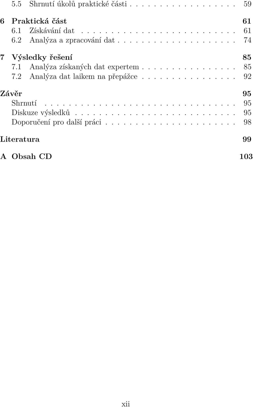 ............... 92 Závěr 95 Shrnutí................................ 95 Diskuze výsledků........................... 95 Doporučení pro další práci.