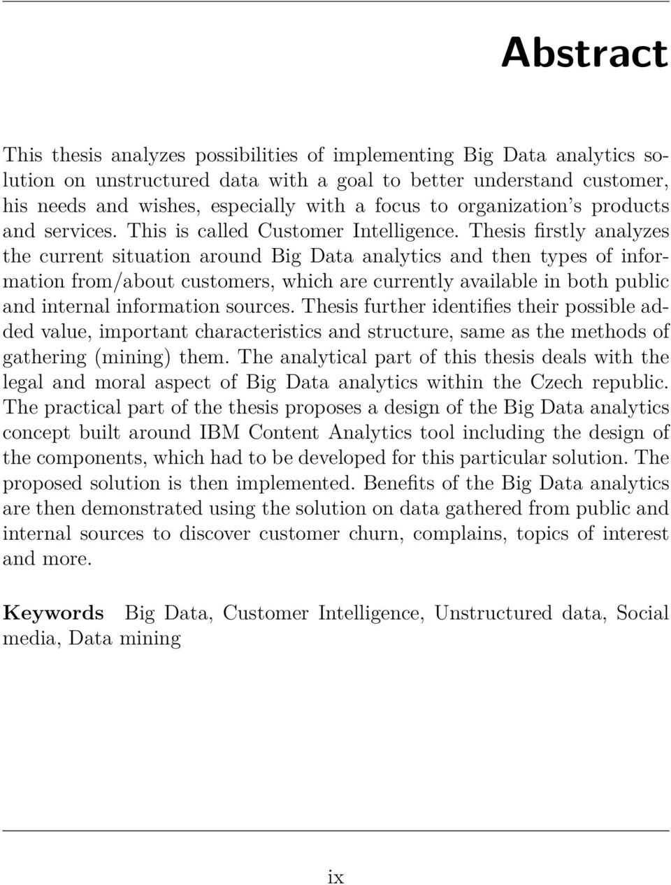 Thesis firstly analyzes the current situation around Big Data analytics and then types of information from/about customers, which are currently available in both public and internal information