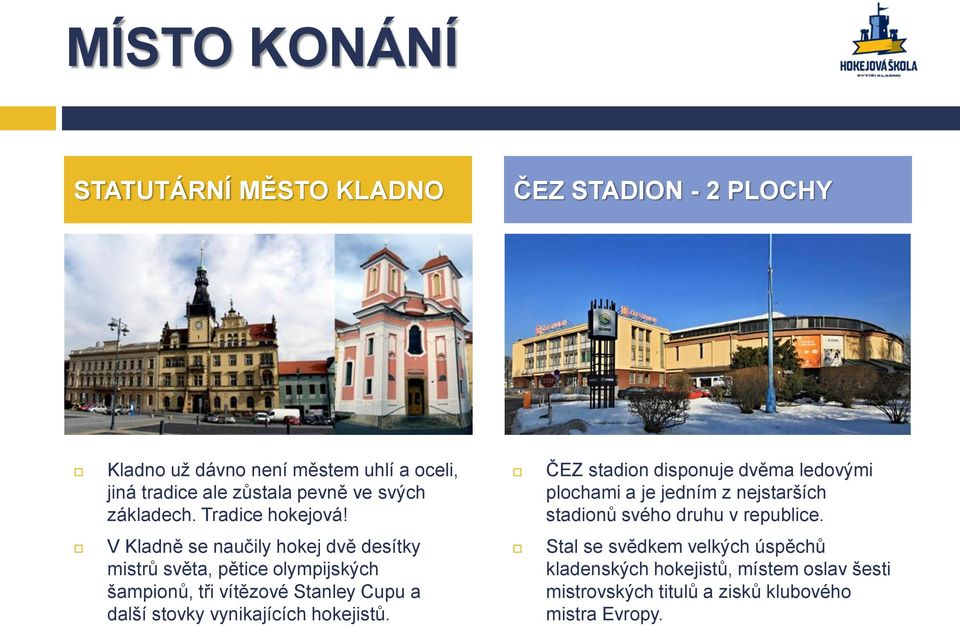 ČEZ stadion disponuje dvěma ledovými plochami a je jedním z nejstarších stadionů svého druhu v republice.