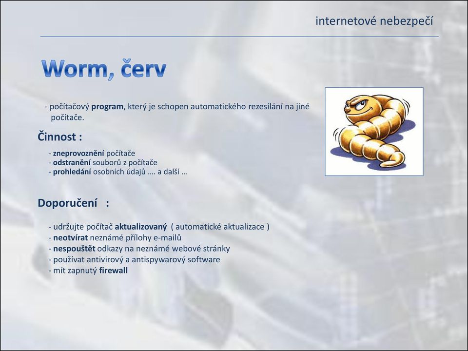 a další Doporučení : - udržujte počítač aktualizovaný ( automatické aktualizace ) - neotvírat neznámé