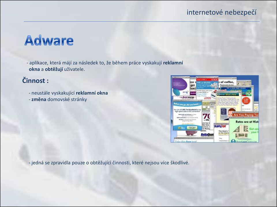 Činnost : - neustále vyskakující reklamní okna - změna
