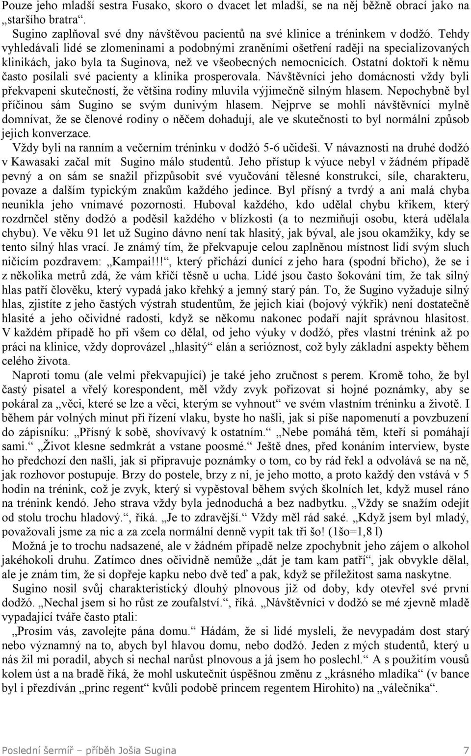 Ostatní doktoři k němu často posílali své pacienty a klinika prosperovala. Návštěvníci jeho domácnosti vždy byli překvapeni skutečností, že většina rodiny mluvila výjimečně silným hlasem.