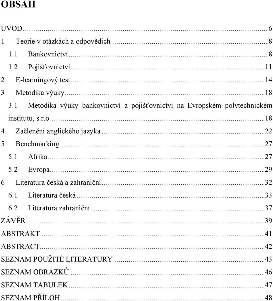 .. 22 5 Benchmarking... 27 6 5.1 Afrika... 27 5.2 Evropa... 29 Literatura česká a zahraniční... 32 6.1 Literatura česká... 33 6.