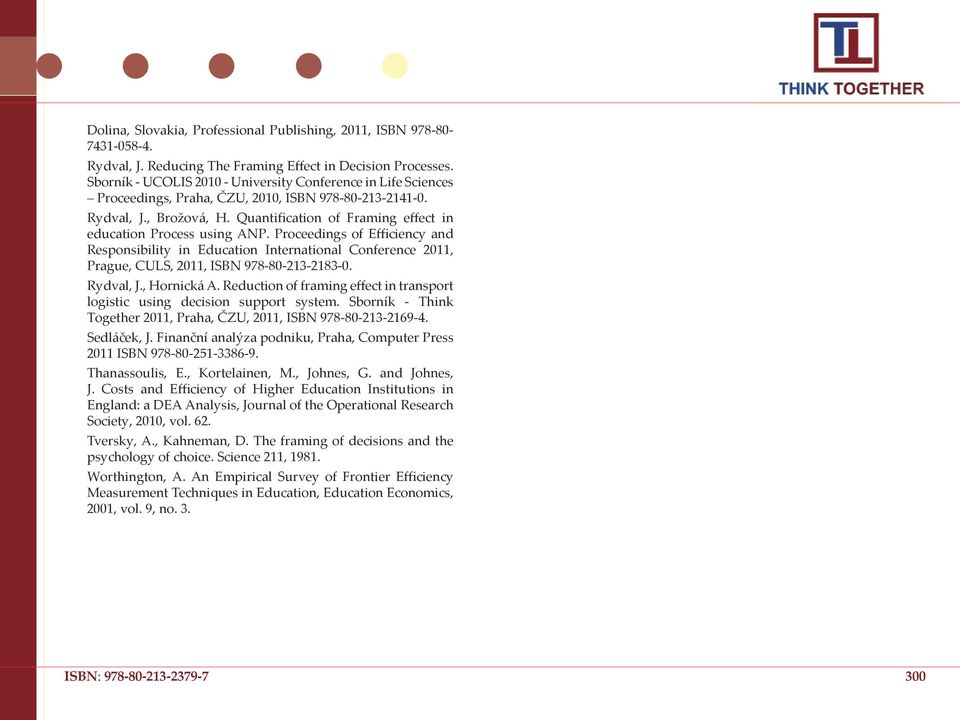 Quantification of Framing effect in education Process using ANP. Proceedings of Efficiency and Responsibility in Education International Conference 2011, Prague, CULS, 2011, ISBN 978-80-213-2183-0.