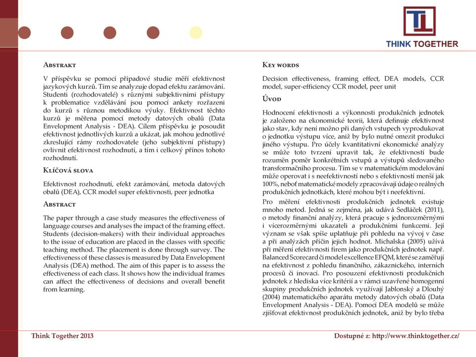 Efektivnost těchto kurzů je měřena pomocí metody datových obalů (Data Envelopment Analysis - DEA).