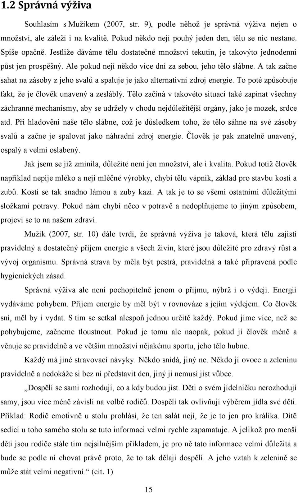 A tak začne sahat na zásoby z jeho svalů a spaluje je jako alternativní zdroj energie. To poté způsobuje fakt, ţe je člověk unavený a zesláblý.