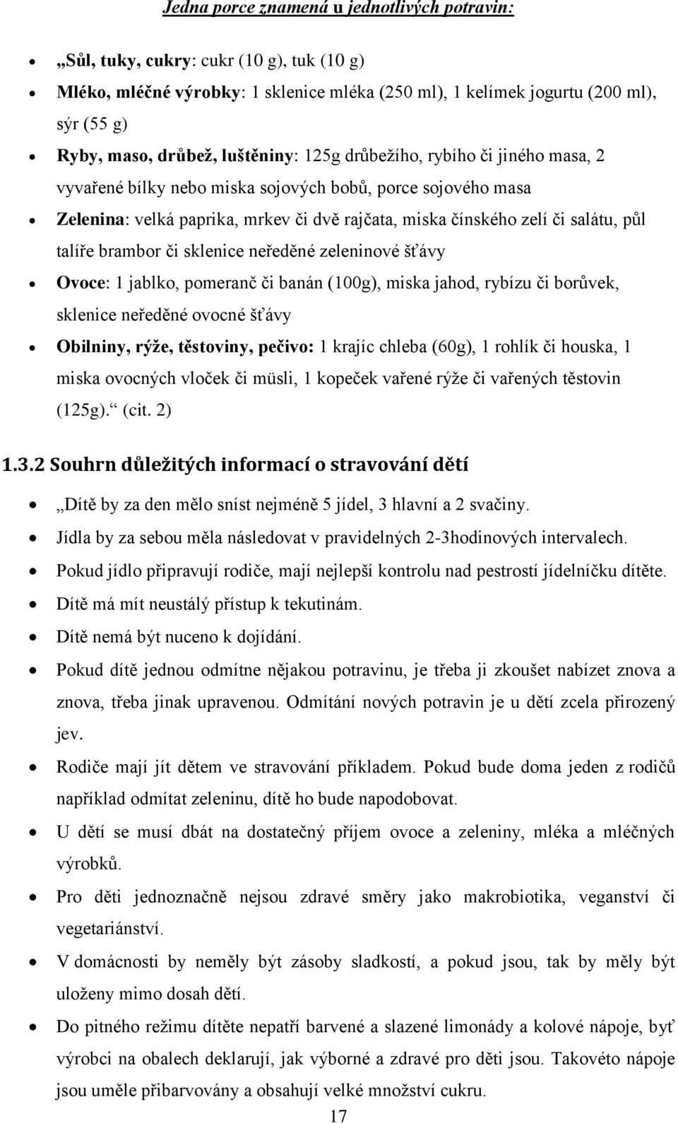 talíře brambor či sklenice neředěné zeleninové šťávy Ovoce: 1 jablko, pomeranč či banán (100g), miska jahod, rybízu či borůvek, sklenice neředěné ovocné šťávy Obilniny, rýţe, těstoviny, pečivo: 1