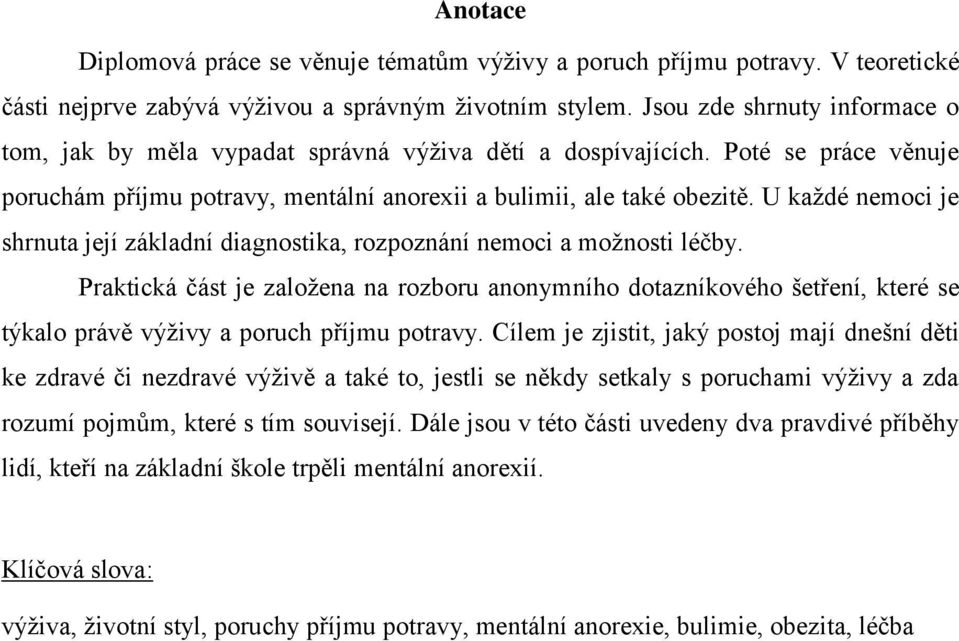 U kaţdé nemoci je shrnuta její základní diagnostika, rozpoznání nemoci a moţnosti léčby.